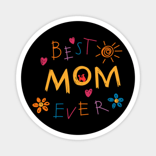 best MOM ever,mothers day,mom,mama Magnet